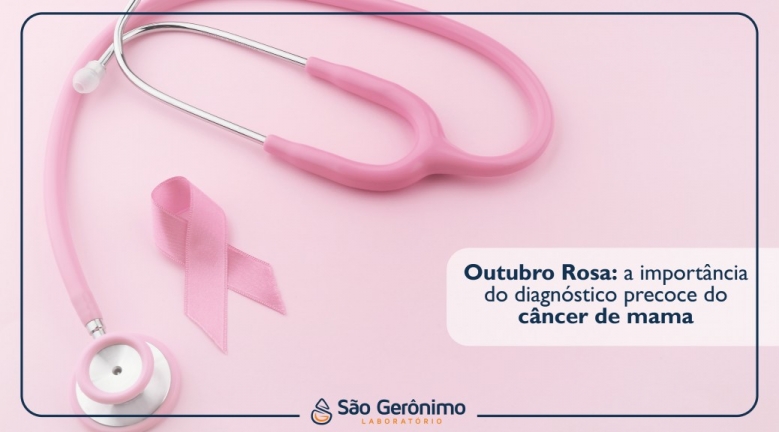 Outubro Rosa: a importância do diagnóstico precoce do câncer de mama