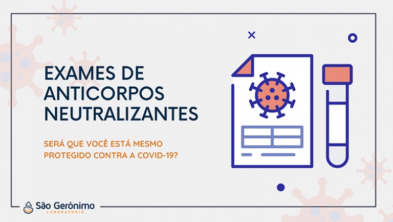 Exame de Anticorpos Neutralizantes - Será que você está mesmo protegido contra a covid-19?